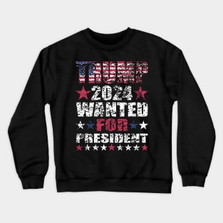 WANTED FOR PRESIDENT Crewneck Sweatshirt